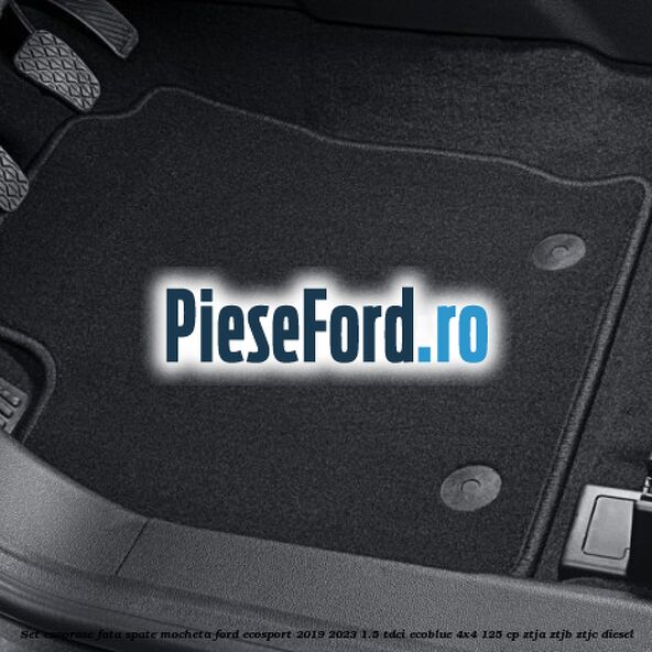 Set covorase fata spate mocheta Ford EcoSport 2019-2023 1.5 TDCi EcoBlue 4x4 125 cp ZTJA, ZTJB, ZTJC diesel