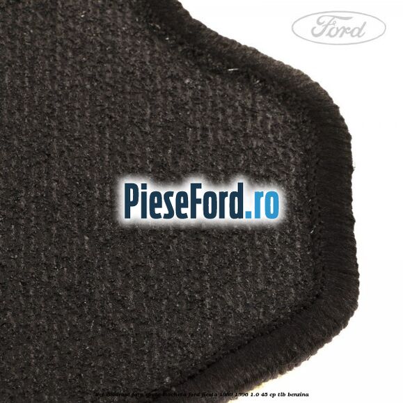 Set covorase fata spate mocheta Ford Fiesta 1989-1996 1.0 45 cp TLB benzina