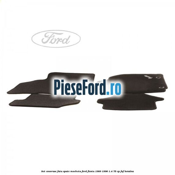 Set covorase fata spate mocheta Ford Fiesta 1989-1996 1.4 75 cp FUF benzina