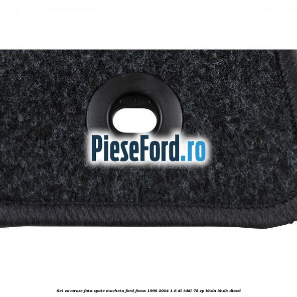 Set covorase fata spate, mocheta Ford Focus 1998-2004 1.8 DI/TDDi 75 cp BHDA, BHDB diesel