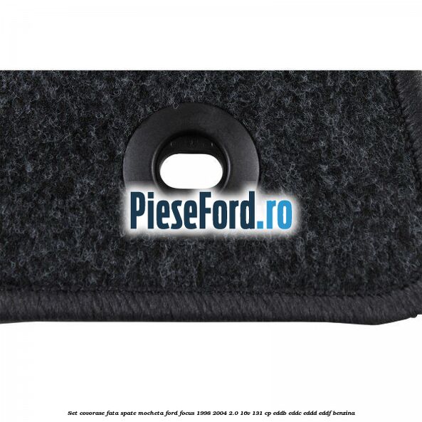 Set covorase fata spate, mocheta Ford Focus 1998-2004 2.0 16V 131 cp Set covorase fata spate, mocheta Ford Focus 1998-2004 2.0 16V 131 cp EDDB, EDDC, EDDD, EDDF benzina