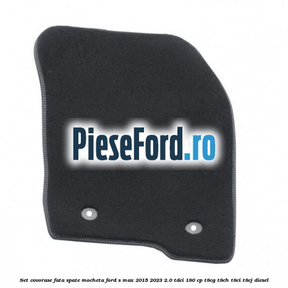 Set covorase fata spate mocheta Ford S-Max 2015-2023 2.0 TDCi 180 cp Set covorase fata spate mocheta Ford S-Max 2015-2023 2.0 TDCi 180 cp T8CG, T8CH, T8CI, T8CJ diesel
