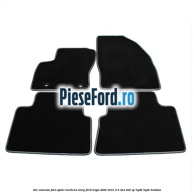 Set covorase fata spate mocheta ivory Ford Kuga 2008-2012 2.5 4x4 200 cp HYDB, HYDC benzina