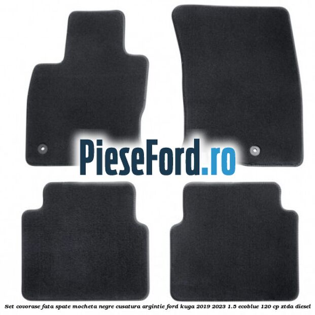 Set covorase fata spate mocheta negre cusatura argintie Ford Kuga 2019-2023 1.5 EcoBlue 120 cp ZTDA diesel