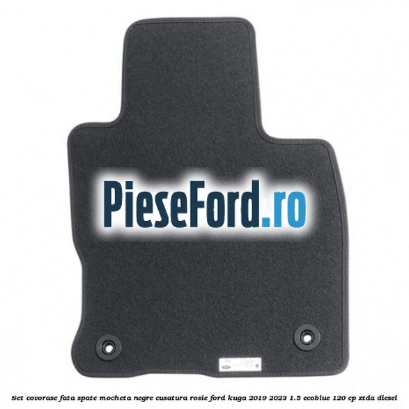 Set covorase fata spate mocheta negre cusatura rosie Ford Kuga 2019-2023 1.5 EcoBlue 120 cp ZTDA diesel