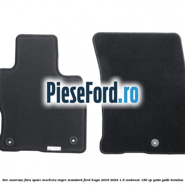 Set covorase fata spate mocheta negre standard Ford Kuga 2019-2023 1.5 EcoBoost 150 cp YZDA, YZDB benzina