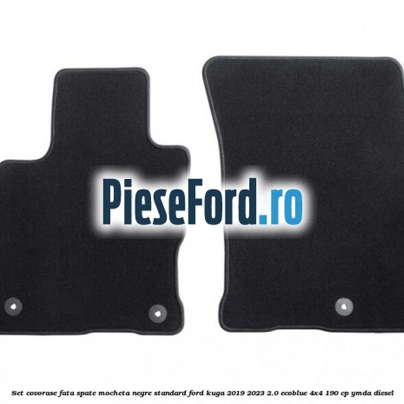 Set covorase fata spate mocheta negre standard Ford Kuga 2019-2023 2.0 EcoBlue 4x4 190 cp YMDA diesel