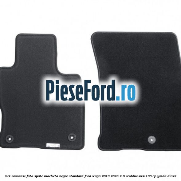 Set covorase fata spate mocheta negre standard Ford Kuga 2019-2023 2.0 EcoBlue 4x4 190 cp YMDA diesel