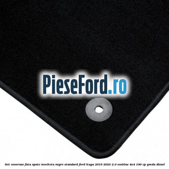 Set covorase fata spate mocheta negre standard Ford Kuga 2019-2023 2.0 EcoBlue 4x4 190 cp YMDA diesel