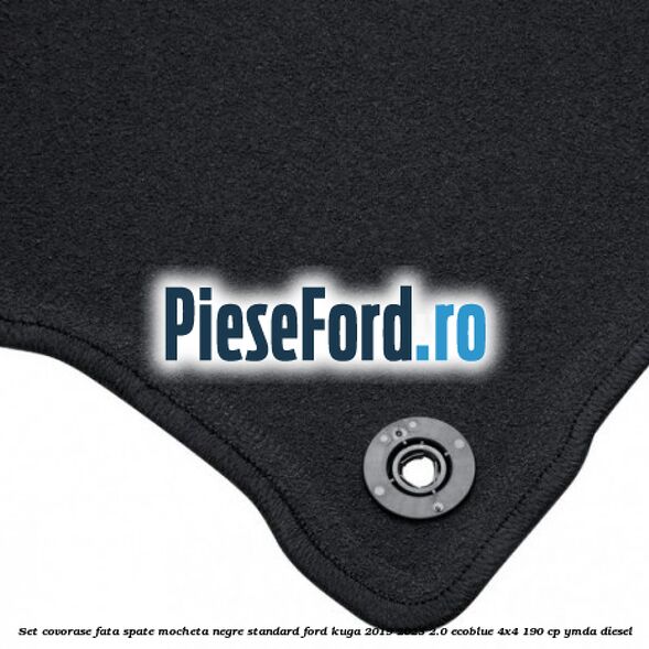 Set covorase fata spate mocheta negre standard Ford Kuga 2019-2023 2.0 EcoBlue 4x4 190 cp YMDA diesel