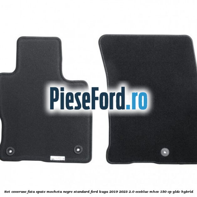 Set covorase fata spate mocheta negre standard Ford Kuga 2019-2023 2.0 EcoBlue mHEV 150 cp YLDC hybrid