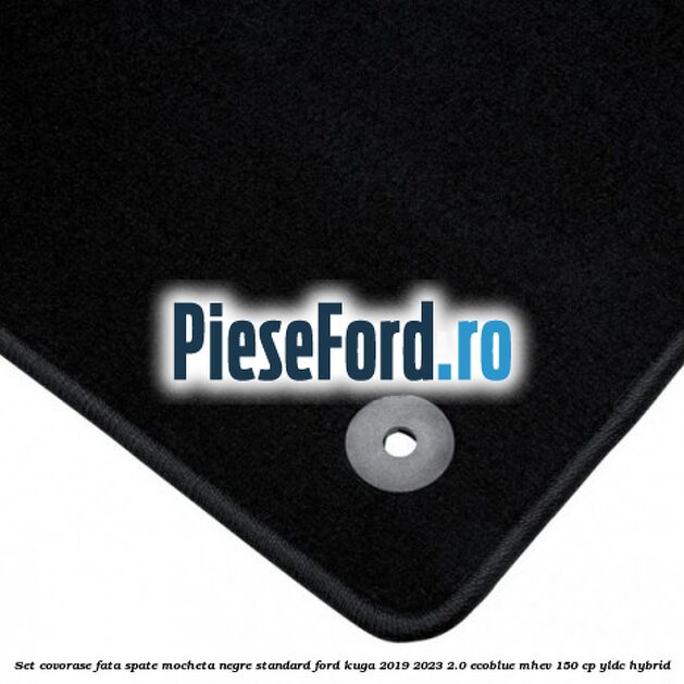 Set covorase fata spate mocheta negre standard Ford Kuga 2019-2023 2.0 EcoBlue mHEV 150 cp YLDC hybrid