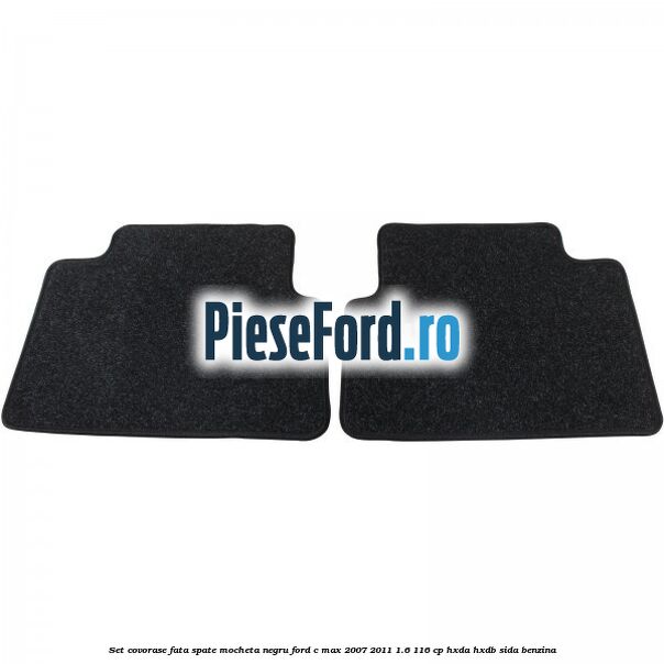 Set covorase fata spate mocheta negru Ford C-Max 2007-2011 1.6 116 cp HXDA, HXDB, SIDA benzina