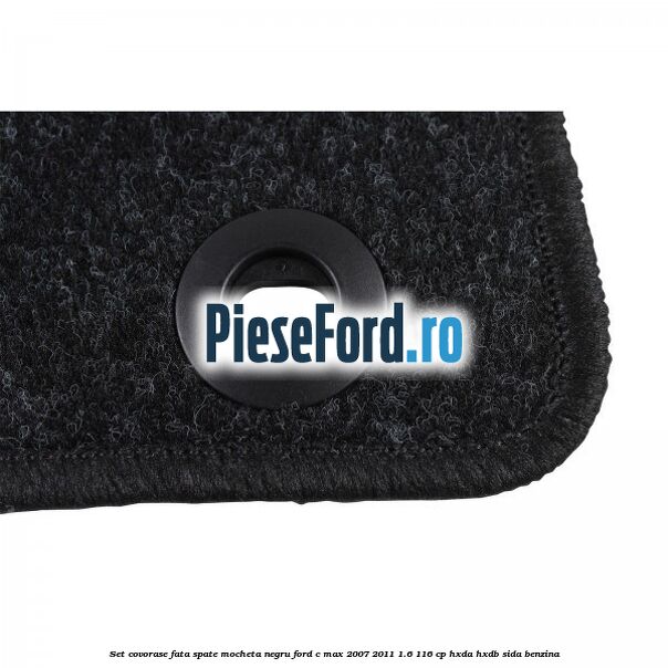 Set covorase fata spate mocheta negru Ford C-Max 2007-2011 1.6 116 cp HXDA, HXDB, SIDA benzina