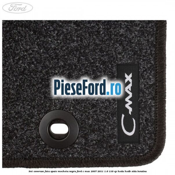 Set covorase fata spate mocheta negru Ford C-Max 2007-2011 1.6 116 cp HXDA, HXDB, SIDA benzina