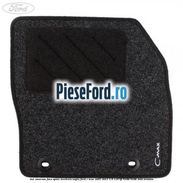 Set covorase fata spate mocheta negru Ford C-Max 2007-2011 1.6 116 cp HXDA, HXDB, SIDA benzina