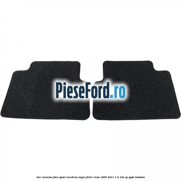 Set covorase fata spate mocheta negru Ford C-Max 2007-2011 1.8 122 cp Set covorase fata spate mocheta negru Ford C-Max 2007-2011 1.8 122 cp QQDC benzina
