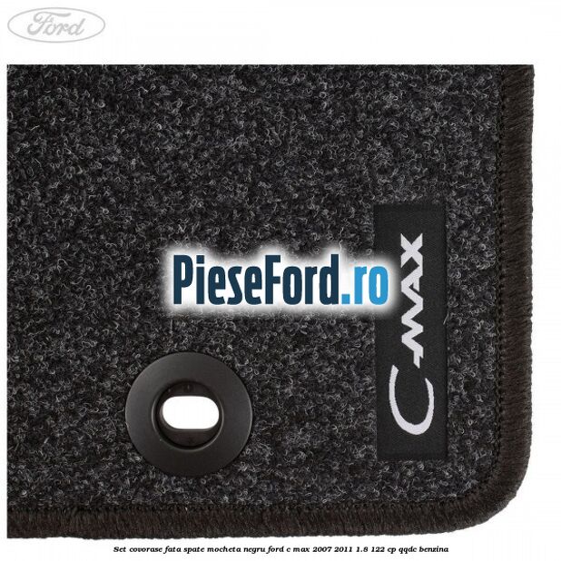 Set covorase fata spate mocheta negru Ford C-Max 2007-2011 1.8 122 cp Set covorase fata spate mocheta negru Ford C-Max 2007-2011 1.8 122 cp QQDC benzina