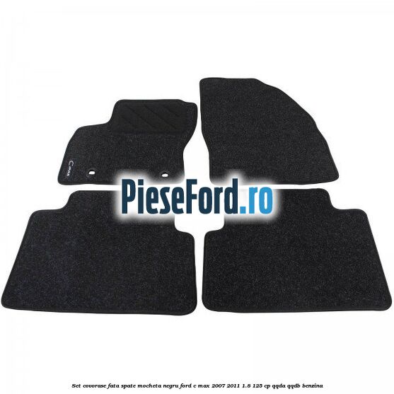 Set covorase fata spate mocheta negru Ford C-Max 2007-2011 1.8 125 cp QQDA, QQDB benzina