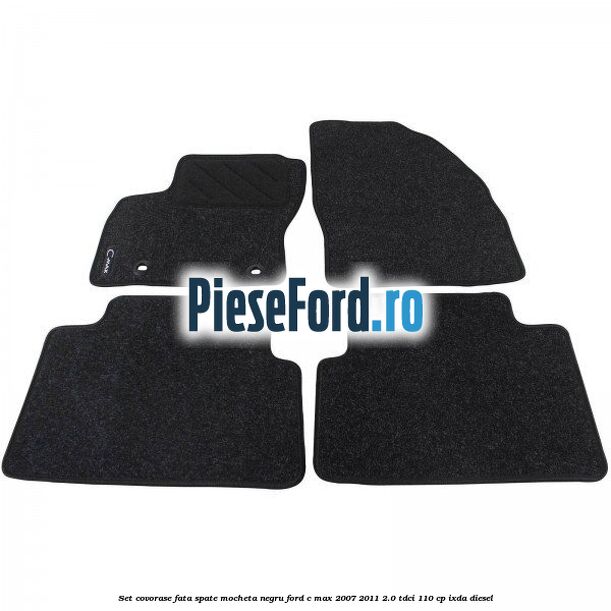 Set covorase fata spate mocheta negru Ford C-Max 2007-2011 2.0 TDCi 110 cp IXDA diesel