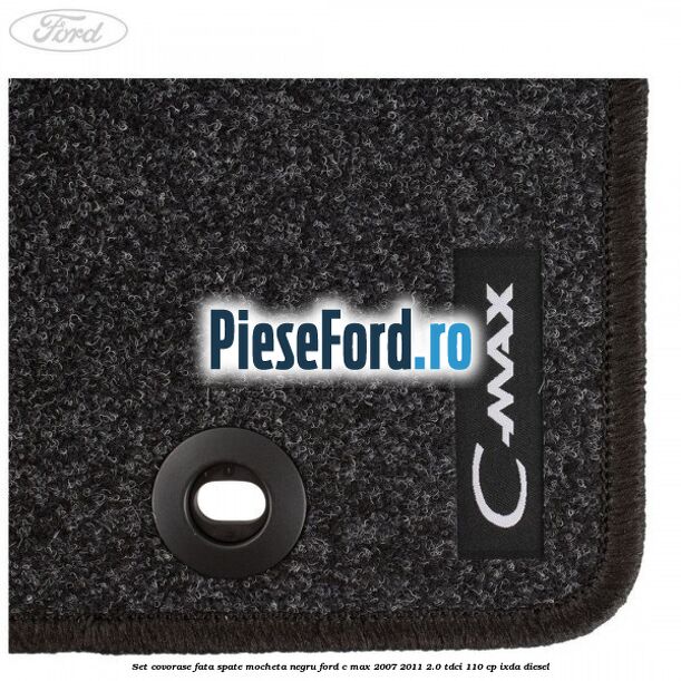 Set covorase fata spate mocheta negru Ford C-Max 2007-2011 2.0 TDCi 110 cp IXDA diesel