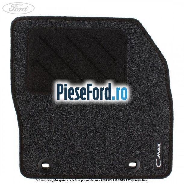 Set covorase fata spate mocheta negru Ford C-Max 2007-2011 2.0 TDCi 110 cp IXDA diesel