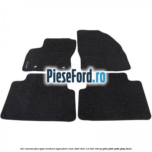 Set covorase fata spate mocheta negru Ford C-Max 2007-2011 2.0 TDCi 136 cp G6DA, G6DB, G6DD, G6DG diesel