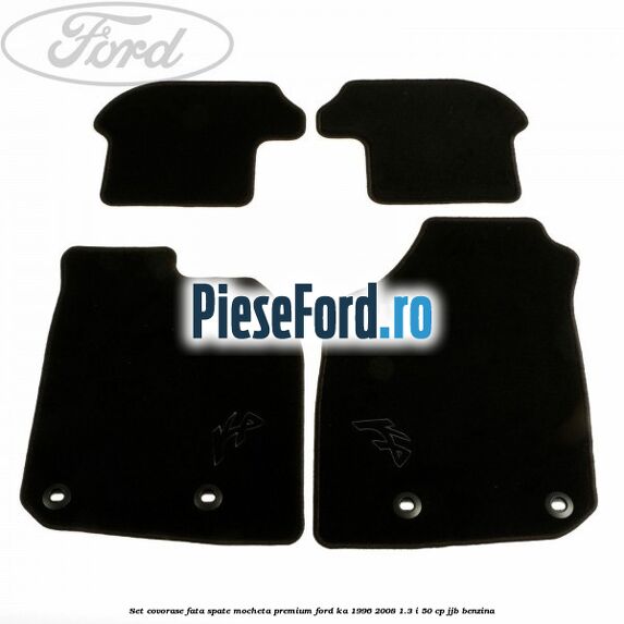 Set covorase fata spate mocheta premium Ford Ka 1996-2008 1.3 i 50 cp JJB benzina