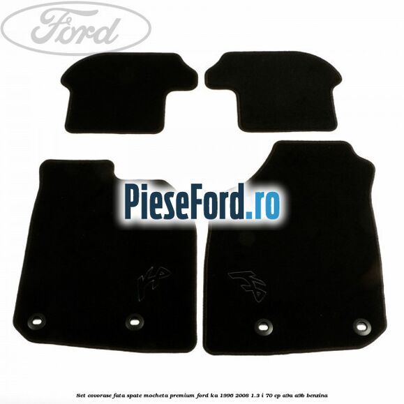 Set covorase fata spate mocheta premium Ford Ka 1996-2008 1.3 i 70 cp A9A, A9B benzina