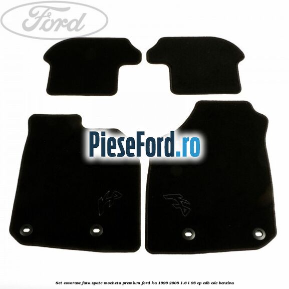 Set covorase fata spate mocheta premium Ford Ka 1996-2008 1.6 i 95 cp Set covorase fata spate mocheta premium Ford Ka 1996-2008 1.6 i 95 cp CDB, CDC benzina