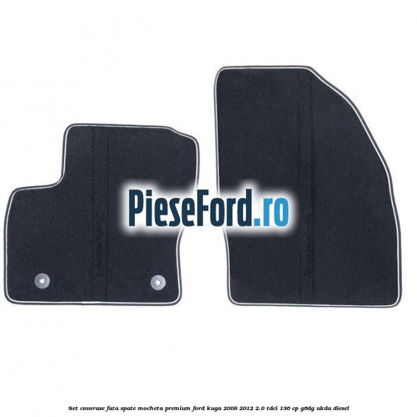 Set covorase fata spate mocheta premium Ford Kuga 2008-2012 2.0 TDCi 136 cp G6DG, UKDA diesel