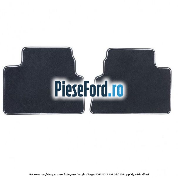 Set covorase fata spate mocheta premium Ford Kuga 2008-2012 2.0 TDCi 136 cp G6DG, UKDA diesel