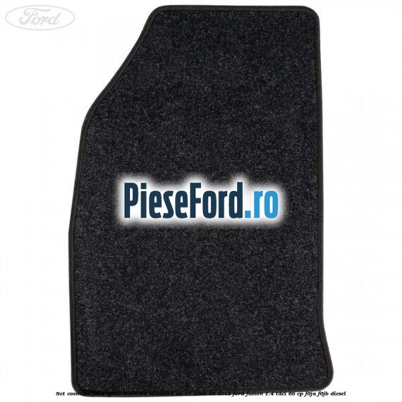 Set covorase fata spate mocheta standard an 07/2008-06/2012 Ford Fusion 1.4 TDCi 68 cp F6JA, F6JB diesel