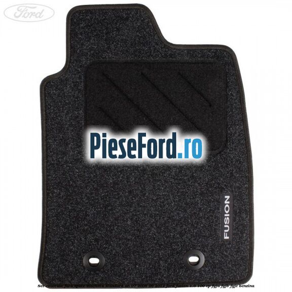 Set covorase fata spate mocheta standard an 07/2008-06/2012 Ford Fusion 1.6 100 cp FYJA, FYJB, FYJC benzina