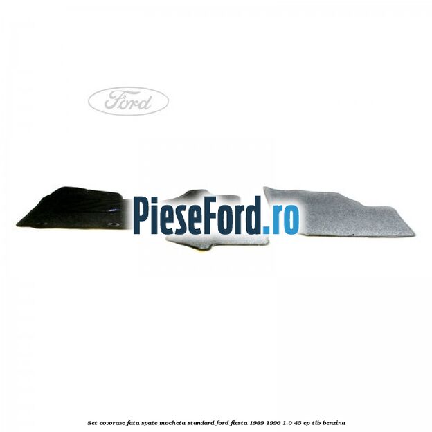 Set covorase fata spate mocheta standard Ford Fiesta 1989-1996 1.0 45 cp TLB benzina