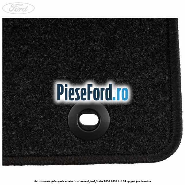 Set covorase fata spate mocheta standard Ford Fiesta 1989-1996 1.1 54 cp GUD, GUE benzina
