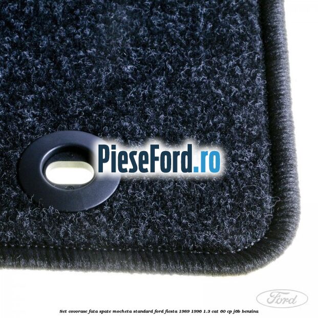 Set covorase fata spate mocheta standard Ford Fiesta 1989-1996 1.3 CAT 60 cp J6B benzina