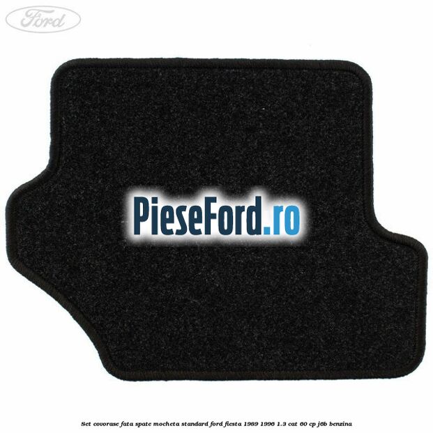 Set covorase fata spate mocheta standard Ford Fiesta 1989-1996 1.3 CAT 60 cp J6B benzina