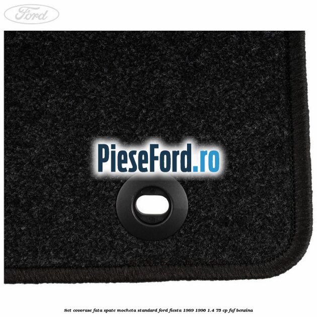 Set covorase fata spate mocheta standard Ford Fiesta 1989-1996 1.4 75 cp FUF benzina