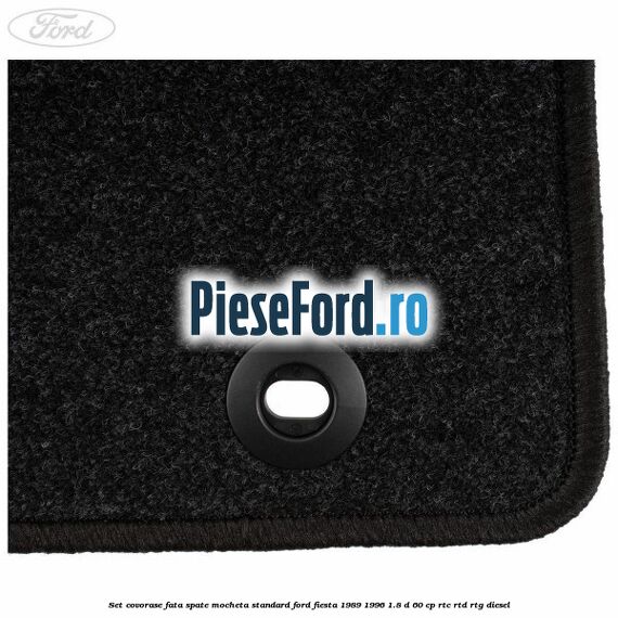 Set covorase fata spate mocheta standard Ford Fiesta 1989-1996 1.8 D 60 cp Set covorase fata spate mocheta standard Ford Fiesta 1989-1996 1.8 D 60 cp RTC, RTD, RTG diesel