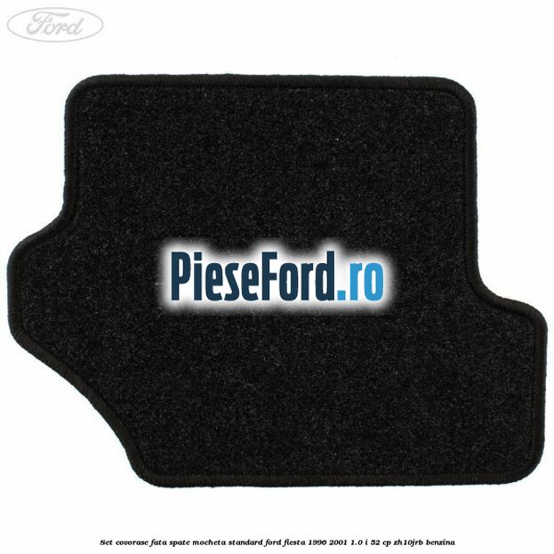 Set covorase fata spate mocheta standard Ford Fiesta 1996-2001 1.0 i 52 cp ZH10JRB benzina