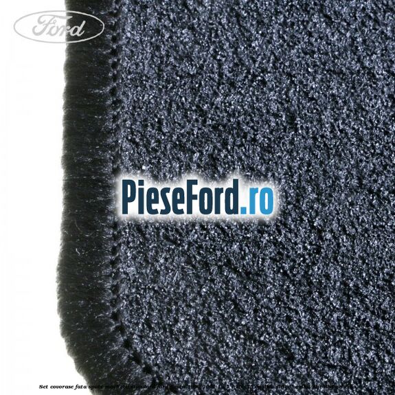 Set covorase fata spate mocheta standard Ford Fiesta 1996-2001 1.25 i 16V 75 cp Set covorase fata spate mocheta standard Ford Fiesta 1996-2001 1.25 i 16V 75 cp DHA, DHB, DHC, DHD, DHE, DHF benzina