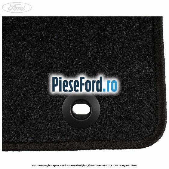 Set covorase fata spate mocheta standard Ford Fiesta 1996-2001 1.8 D 60 cp RTJ, RTK diesel