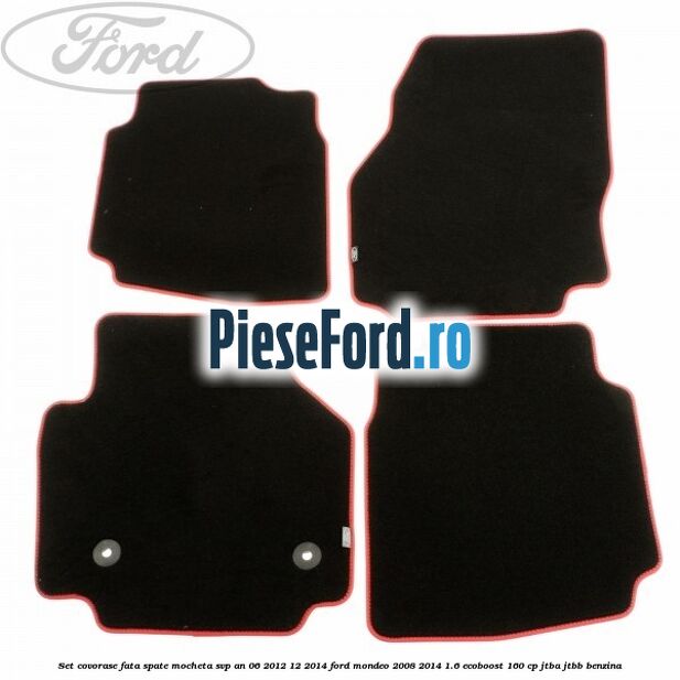 Set covorase fata spate mocheta SVP an 06/2012-12/2014 Ford Mondeo 2008-2014 1.6 EcoBoost 160 cp JTBA, JTBB benzina