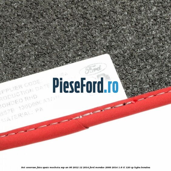 Set covorase fata spate mocheta SVP an 06/2012-12/2014 Ford Mondeo 2008-2014 1.6 Ti 120 cp Set covorase fata spate mocheta SVP an 06/2012-12/2014 Ford Mondeo 2008-2014 1.6 Ti 120 cp KGBA benzina