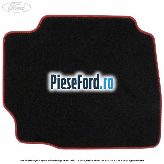 Set covorase fata spate mocheta SVP an 06/2012-12/2014 Ford Mondeo 2008-2014 1.6 Ti 120 cp Set covorase fata spate mocheta SVP an 06/2012-12/2014 Ford Mondeo 2008-2014 1.6 Ti 120 cp KGBA benzina