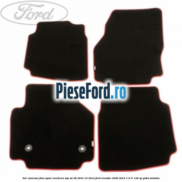 Set covorase fata spate mocheta SVP an 06/2012-12/2014 Ford Mondeo 2008-2014 1.6 Ti 125 cp PNBA benzina