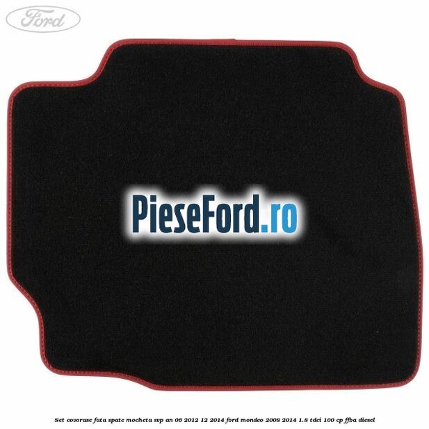 Set covorase fata spate mocheta SVP an 06/2012-12/2014 Ford Mondeo 2008-2014 1.8 TDCi 100 cp Set covorase fata spate mocheta SVP an 06/2012-12/2014 Ford Mondeo 2008-2014 1.8 TDCi 100 cp FFBA diesel