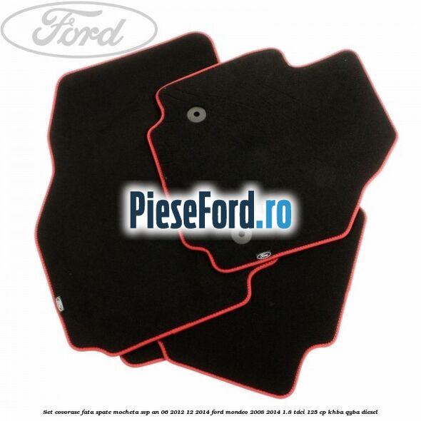 Set covorase fata spate mocheta SVP an 06/2012-12/2014 Ford Mondeo 2008-2014 1.8 TDCi 125 cp KHBA, QYBA diesel