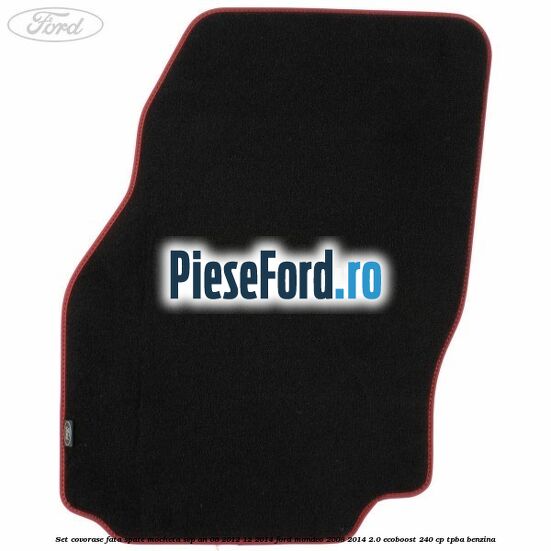 Set covorase fata spate mocheta SVP an 06/2012-12/2014 Ford Mondeo 2008-2014 2.0 EcoBoost 240 cp TPBA benzina